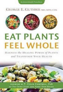 Ешьте растительную пищу, чувствуйте себя целостными: используйте целительную силу растений и преобразуйте свое здоровье, новая книга Джорджа Гатри. [Фото: AdventHealth News]
